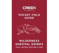 Pocket Field Guide: Wilderness Survival Drinks, Teas, Coffees, Nectars and Saps