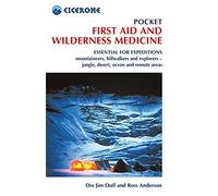 Pocket First Aid and Wilderness Medicine: Essential for expeditions: mountaineers, hillwalkers and explorers - jungle, desert, ocean and remote areas (Cicerone Guides)