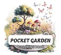 Pocket Garden Coloring Book: Cute Mini Garden Scenes to Color and Relax: Tiny Plants, Flowers, Mushrooms, and Cozy Nature Moments in a Whimsical Mini World