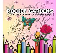 Pocket Gardens: A cute and comfy coloring book with funny and cozy characters. Color lush flowers in a relaxing atmosphere. ...Perfect for teens and adults
