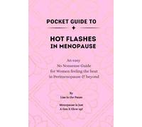 Pocket Guide to Hot Flashes in Menopause: An Easy, No-Nonsense Guide for Women Feeling the Heat in Perimenopause and Beyond (POCKET GUIDE TO MENOPAUSE)