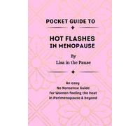 Pocket Guide to Hot Flashes in Menopause: An Easy, No-Nonsense Guide for Women Feeling the Heat in Perimenopause & Beyond (Pocket Guides to Menopause)