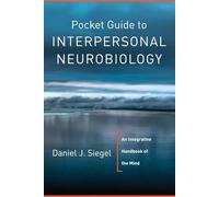 Pocket Guide to Interpersonal Neurobiology: An Integrative Handbook of the Mind: 0 (Norton Series on Interpersonal Neurobiology)