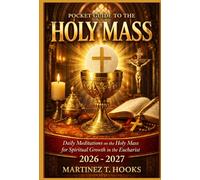POCKET GUIDE TO THE HOLY MASS 2026-2027: Daily Meditations on the Holy Mass for Spiritual Growth in the Eucharist