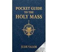 Pocket Guide to the Holy Mass: A Beginner’s Guide to the Order of the Catholic Mass and the Prayers, Gestures, and Meaning Behind It (2nd Edition) (Pocket Guide for Catholics)