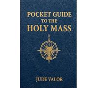 Pocket Guide to the Holy Mass: A Beginner’s Guide to the Order of the Catholic Mass and the Prayers, Gestures, and Meaning Behind It (Premium Hardcover) (Pocket Guide for Catholics)