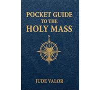 Pocket Guide to the Holy Mass: A Beginner’s Guide to the Order of the Catholic Mass and the Prayers, Gestures, and Meaning Behind It (Pocket Guide for Catholics)