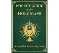 Pocket Guide to the Holy Mass: A compact pocket-size edition of the complete Catholic Order of the Holy Mass, created for Newcomers and Returning ... (The Catholic Liturgical Companion Series)