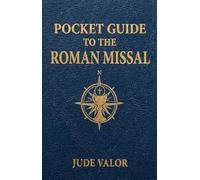 Pocket Guide to the Roman Missal: A Beginner’s Guide to the Order of the Catholic Mass and the Prayers, Gestures, and Meaning Behind It (Pocket Guide for Catholics)
