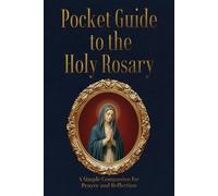 Pocket Guide to the Rosary: A Simple, Step-by-Step Guide to Praying the Catholic Rosary for Peace, Focus and Spiritual Depth