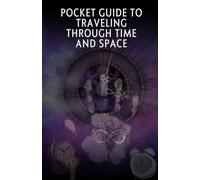 Pocket Guide to Traveling Through Time and Space