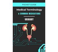 Pocket Guide | Urinary: Medical Terminology & Common Medications