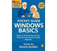 POCKET GUIDE: WINDOWS BASICS: Simple yet Practical Step-By-Step Illustrated User Manual for Senior Beginners
