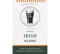Pocket Irish Slang | No Nonsense. Just Pure Irish: Decode the Dialect of the Emerald Isle, Words, Phrases & Proper Irish Sayings (Pocket Slang Series)