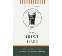 Pocket Irish Slang | No Nonsense. Just Pure Irish: Decode the Dialect of the Emerald Isle, Words, Phrases & Proper Irish Sayings (Pocket Slang Series)