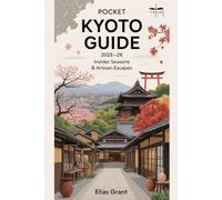 Pocket Kyoto Guide 2025-2026:: Insider Seasons & Artisan Escapes