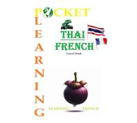 POCKET LEARNING Thai-French (POCKET LEARNING: ชุดหนังสือคู่มือนักเดินทางสำหรับการเรียนรู้ภาษา): Travel Book (Learning French for Thai people) ... LEARNING-TRAVEL BOOK-WORDS AND EXPRESSIONS)