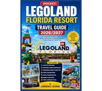 (POCKET) LEGOLAND FLORIDA RESORT TRAVEL GUIDE 2026/2027: The Complete Visitor's Guide to Rides, Attractions, Hotels, Dining, Tickets, Maps & Travel Tips