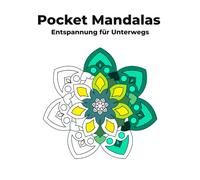 Pocket Mandalas - Entspannung für Unterwegs: Dein Mandala-Ausmalbuch im praktischen Taschenformat!
