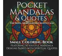 Pocket Mandalas & Quotes For Travel, Mindfulness & Creative Calm: 6x6" small Coloring Book for Adults Featuring 50 Soulful Mandala Designs Paired ... & Hotel Stays (Axel Libra Coloring Books)