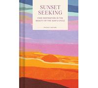 Pocket Nature Series: Sunset Seeking: Find Inspiration in the Beauty of the Sun’s Cycle