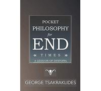 Pocket Philosophy for End Times: A Lexicon of Dystopia