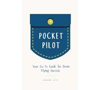 Pocket Pilot: Your Go To Guide for Drone Flying Success
