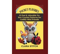 POCKET PLUSHIES: 25 Fast & Adorable No-Sew Crochet Patterns for Cuddly Mini Friends