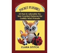 POCKET PLUSHIES: 25 Fast & Adorable No-Sew Crochet Patterns for Cuddly Mini Friends