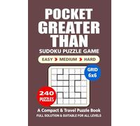 Pocket Puzzle Book: 240 Puzzles, Greater Than 6x6, Great Logic Puzzle Game, A Compact and Travel Puzzle Book, 3 Levels: Easy Medium and Hard, Pocket size 4x6 Inches. (Sudoku Puzzle Book)