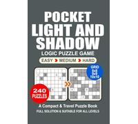Pocket Puzzle Book: 240 Puzzles, Light and Shadow, Great Logic Puzzle Game, A Compact and Travel Puzzle Book, 3 Levels: Easy Medium and Hard, Pocket size 4x6 Inches.