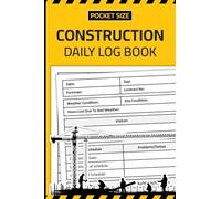 Pocket Size Construction Daily Log Book: Jobsite Work Record Logbook | Job Site Project Management Report Notebook | 4 x 6 inches