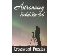 Pocket Size Crossword Puzzles 4x6 Astronomy: Easy, Mini, Small Travel Compact Size, about Space, Galaxy, Universe and More | 4x6 inches, 120 pages | ... Gift for Vacations, Holidays and Free Times