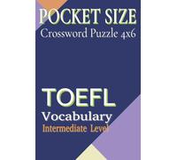 Pocket Size Crossword Puzzles 4x6 TOEFL: Easy, Mini, Small Travel Compact Size about TOEFL Vocabulary, Intermediate Level : 80 points, ESL Vocabulary ... Gift for Vacations, Holidays and Free Times