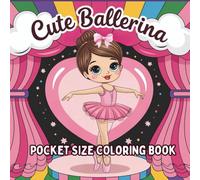 Pocket Size Cute Ballerina Coloring Book: A Mini Ballet Colouring Pages for Little Ballerinas. Featuring 50 Simple, Easy & Adorable Dance - Themed ... Format. Perfect Gift for Girls Ages 3-5 & 4-8