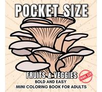 Pocket Size : Fruits and Veggies Coloring Book | Bold and Easy Mini Colouring Book for Adults: | Travel Size : 35 Easy Illustrations for Learning, ... Anxiety relief (Pocket Sized Coloring Books)
