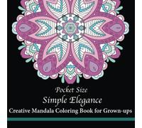 Pocket Size Simple Elegance: Creative Mini Mandala Coloring Book for Grown-ups: Volume 2 (Mini Coloring Books)