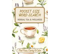 Pocket Size Word Search: Herbal Tea & Wellness Edition: Find Focus, Clarity & Calm with 60 Herbs, Botanicals & Relaxation Word Search Puzzles