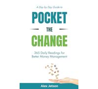 Pocket The Change - 365 Daily Readings for Better Money Management: Simple Money Habits to Save More, Spend Smarter, and Take Control of Your Finances. Insightful Readings - Everyday of the Year!