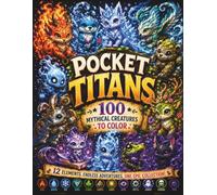 Pocket Titans: 100 Mythical Creatures to Color: Cute Fantasy Coloring Book for Kids, Teens & Adults | Dragons, Forest Spirits, Elemental Animals & Magical Monsters