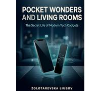 Pocket Wonders and Living Rooms: The Secret Life of Modern Tech Gadgets