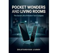 Pocket Wonders and Living Rooms: The Secret Life of Modern Tech Gadgets