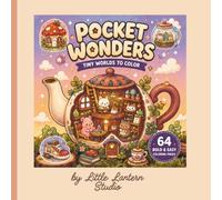 Pocket Wonders: Tiny Worlds to Color: A Cozy Coloring Book of Adorable Mini Homes, Cute Animals, and Whimsical Little Worlds