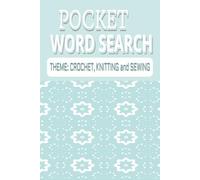 Pocket Word Search: CROCHET, KNITTING and SEWING WORD SEARCH: Word Search with Easy-to-Read Print about Crochet, Knitting and Sewing| 6x9 inches, 110 ... Vacations, Holidays or Simply Relaxing