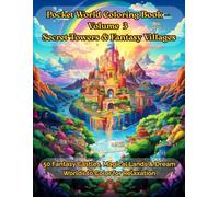 Pocket World Coloring Book for Adults Vol.3: Secret Towers & Fantasy Villages: 50 Fantasy Castles, Magical Lands & Dream Worlds to Color for Relaxation (Welcome to Pocket World)