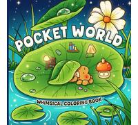 Pocket World Coloring Book: Whimsical Coloring Pages featuring Adorable Animal Friends in Fantasy Micro Worlds & Cozy Nature Scenes Illustrations for All Ages Relaxation