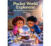 Pocket World Explorers: The World Inside the Snow Globe - Book 1: A Magical Adventure Story About Curiosity, Teamwork and Problem-Solving