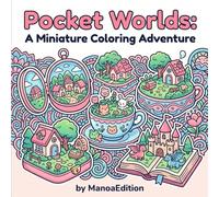 Pocket Worlds: A Miniature Coloring Adventure: 40 Enchanting Tiny Gardens, Fairy Homes & Little Landscapes Hidden Inside Everyday Objects for Relaxation