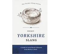 Pocket Yorkshire Slang | No Nonsense. Just Proper Yorkshire: Decode the Dialect of God’s Own Country, Words, Phrases & Proper Northern Sayings