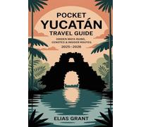 Pocket Yucatán Travel Guide 2025-2026: Hidden Maya Ruins, Cenotes & Insider Routes